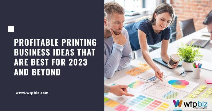 Profitable Printing Business Ideas that are best for 2023 and beyond