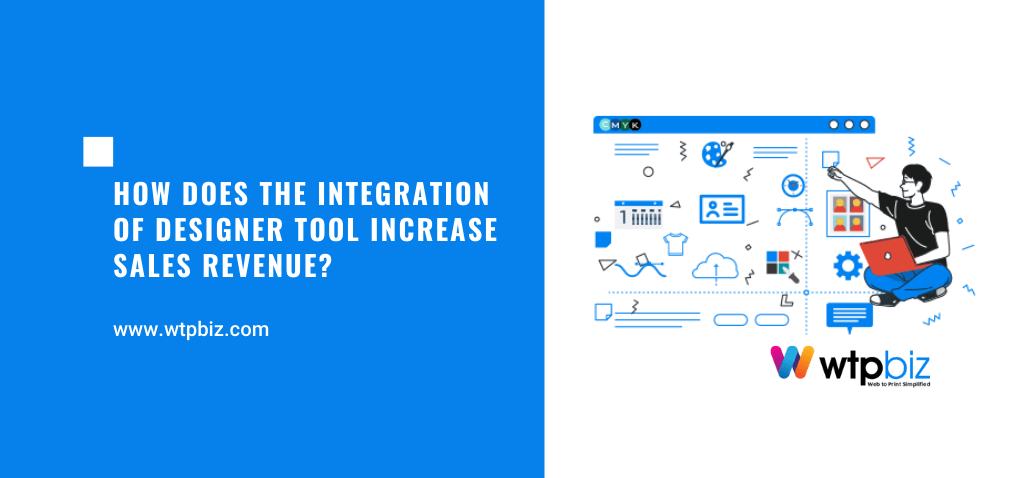 How does the integration of Designer tool increase Sales Revenue?