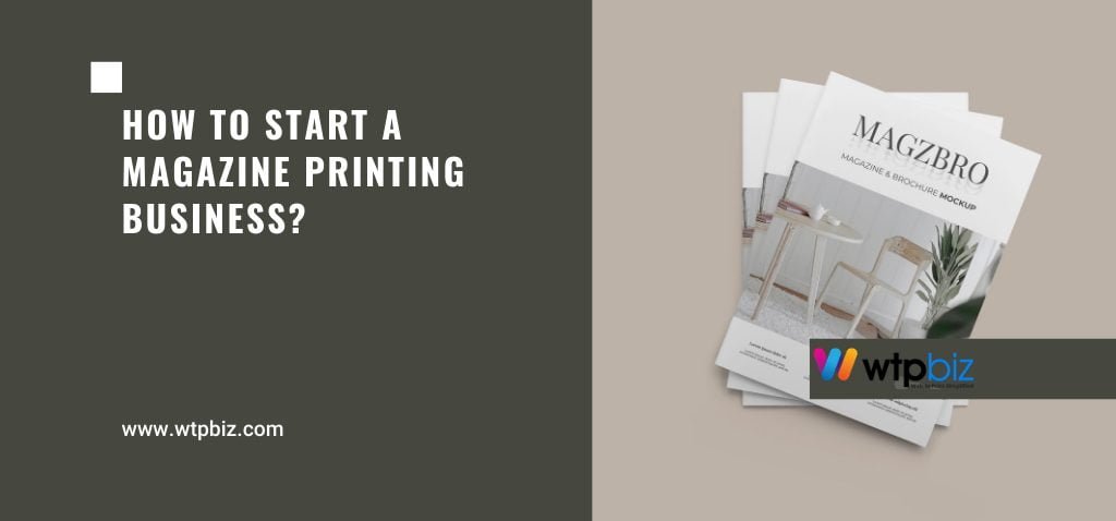 How to Start a Magazine Printing Business-WTPBiz