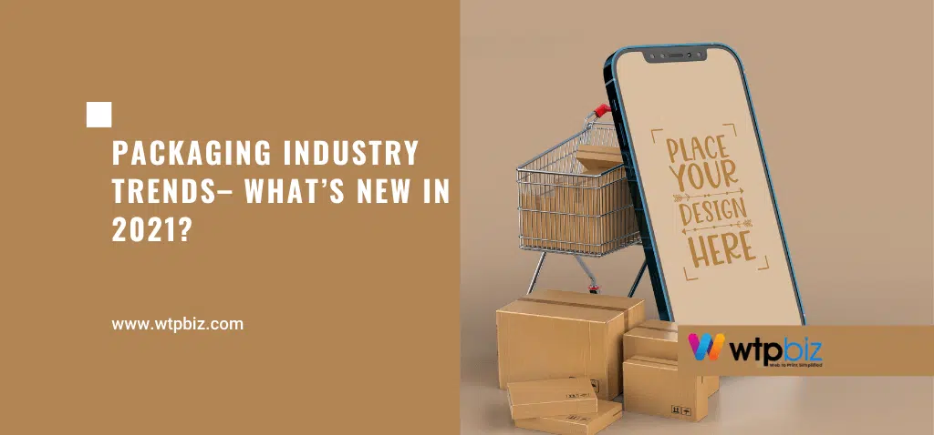 Packaging Industry Trends– What’s New in 2021-WTPBiz