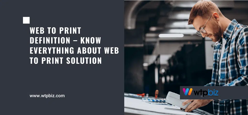 Web to Print Definition – Know Everything about Web to Print Solution