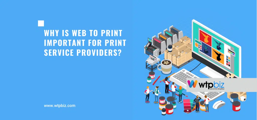 Why is Web to Print Important for Print Service Providers