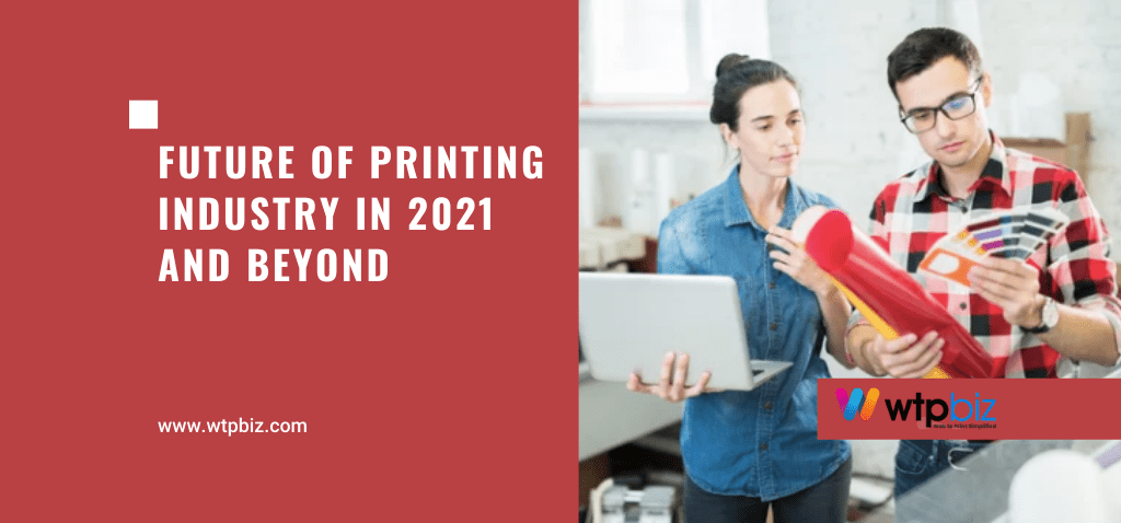 Future Of Printing Industry In 2021 And Beyond