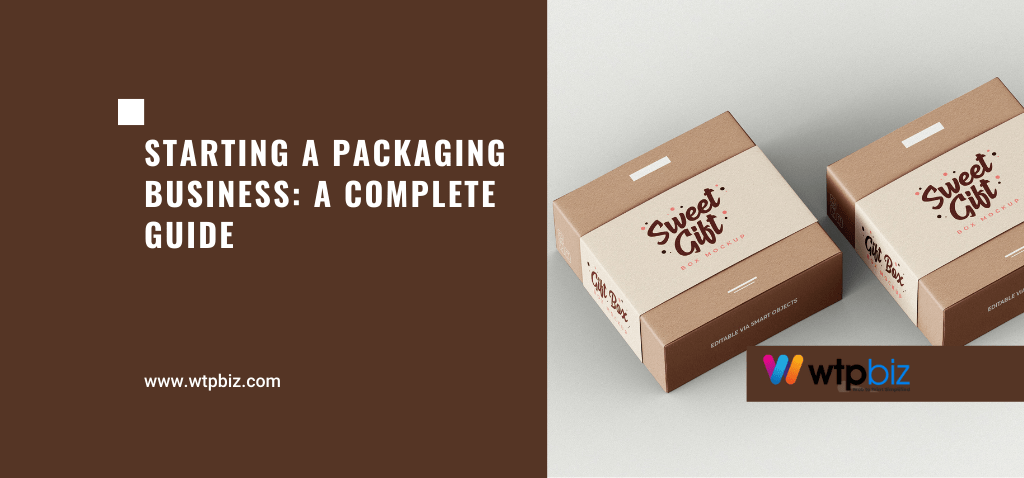 Starting A Packaging Business A Complete Guide