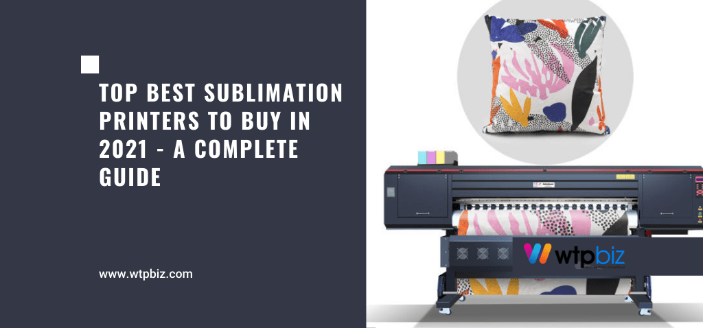 Top Best Sublimation Printers To Buy In 2021 - A Complete Guide