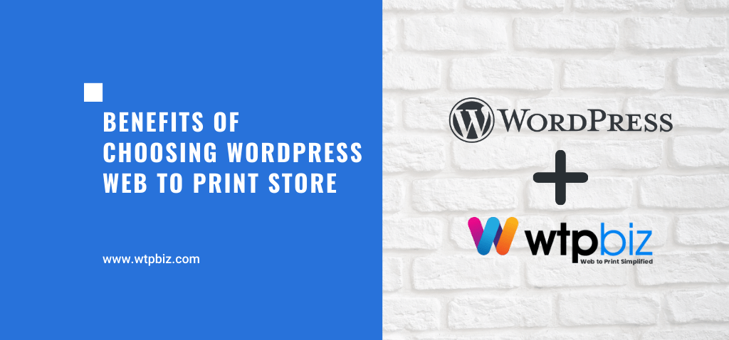 Benefits of Choosing WordPress Web to Print Store