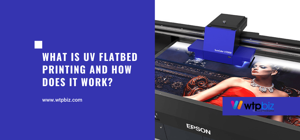 What Is UV Flatbed Printing And How Does It Work