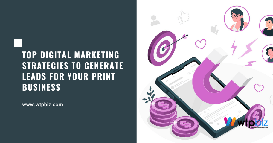 Top Digital Marketing Strategies To Generate Leads For Your Print Business