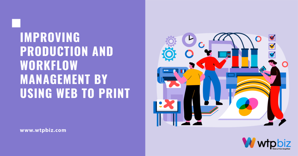 Web To Print Solutions! Making Work Smoother and Improving Production