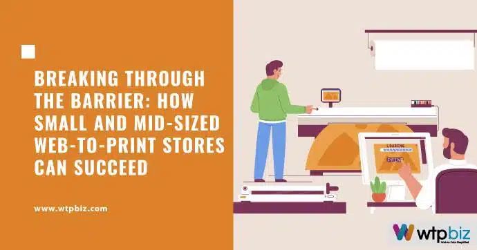 How Small and Mid-Sized Web-to-Print Stores Can Succeed