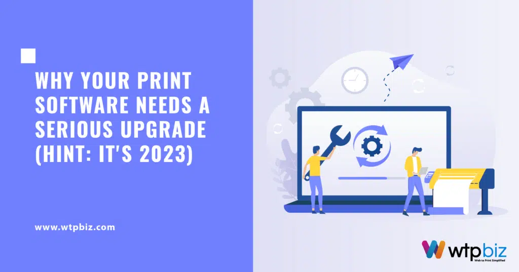 Why Your Print Software Needs a Serious Upgrade