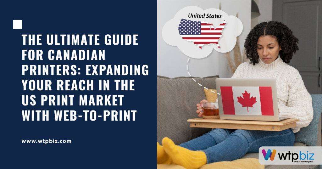 Guide for Canadian Printers to Enter the USA Print Market