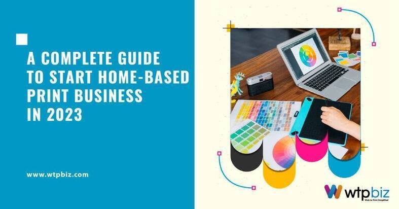 How to start Start Home-Based Print Business in 2023