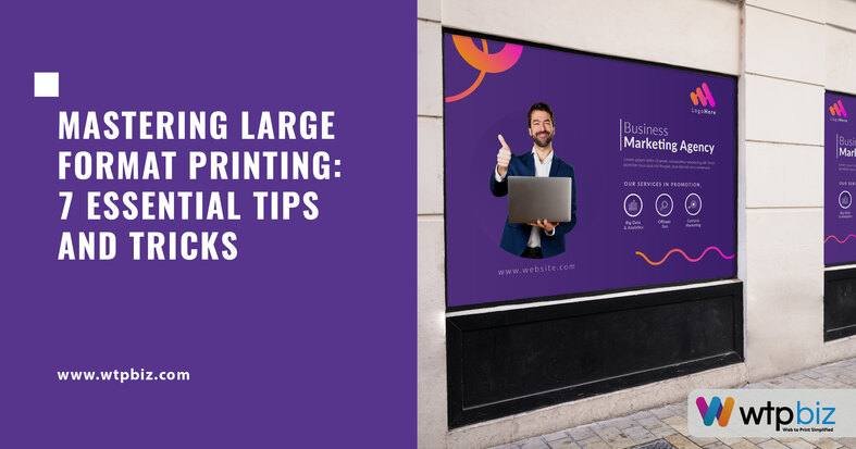 7 Essential Tips and Tricks for Large format Printing