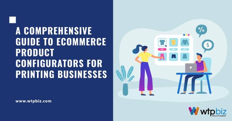 A Comprehensive Guide to Ecommеrcе Product Configurator for Printing Businesses