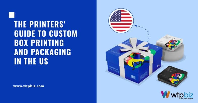 The Printers' Guide to Custom Box Printing and Packaging in the US