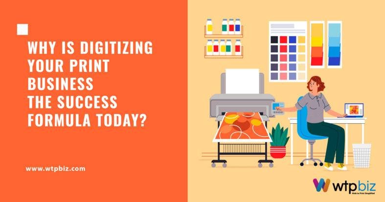 Why Is Digitizing Your Print Business the Success Formula Today?