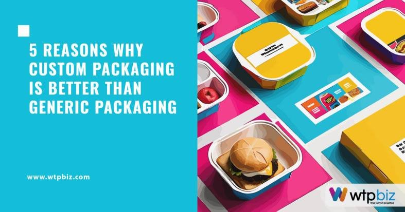 5 Reasons Why Custom Packaging is Better than Generic Packaging