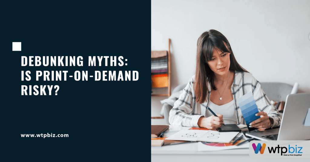 Debunking Myths: Is Print-on-Demand Risky?